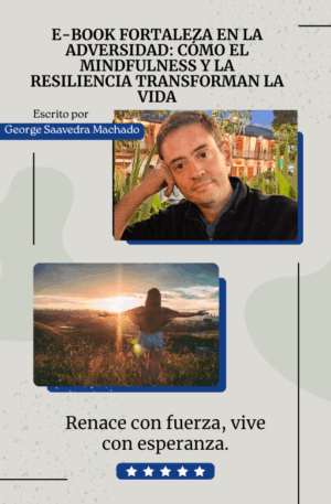 E-BOOK FORTALEZA EN LA ADVERSIDAD: CÓMO EL MINDFULNESS Y LA RESILIENCIA TRANSFORMAN LA VIDA